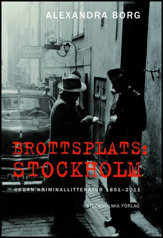 Borg, Alexandra | Brottsplats Stockholm : Urban kriminallitteratur 1851-2011