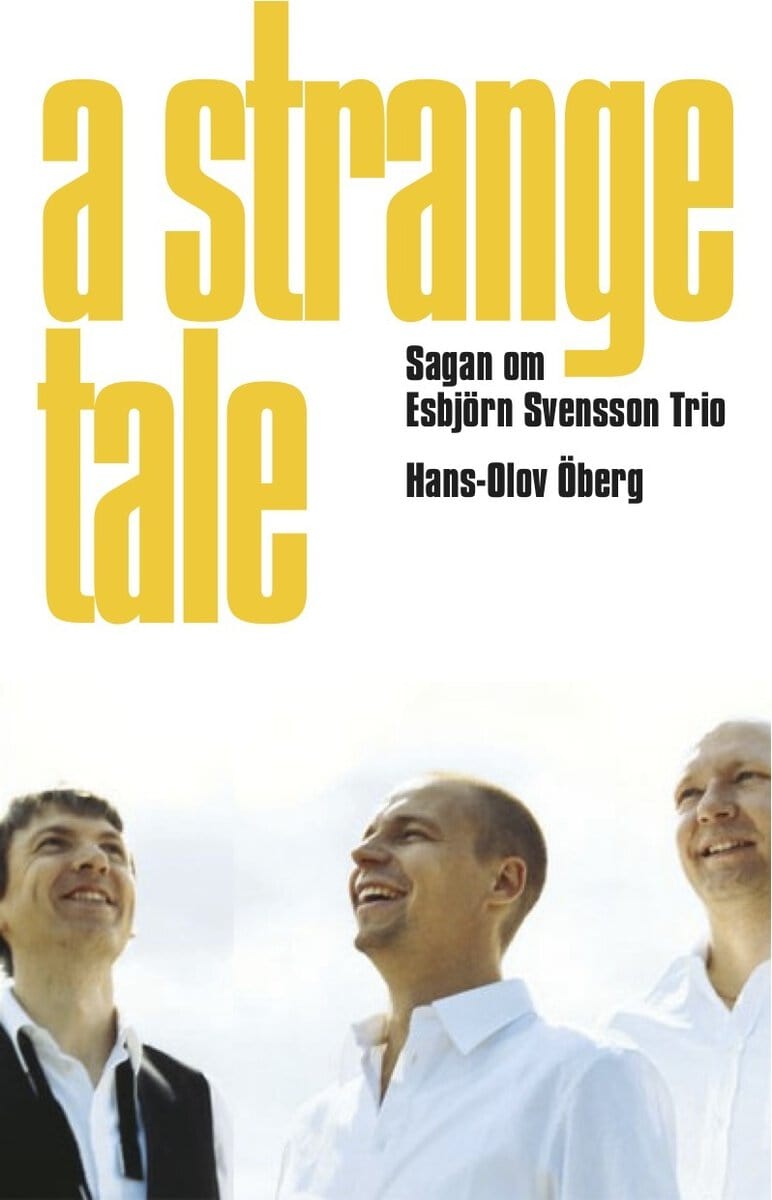 Öberg, Hans-Olov | A strange tale : Sagan om Esbjörn Svensson Trio