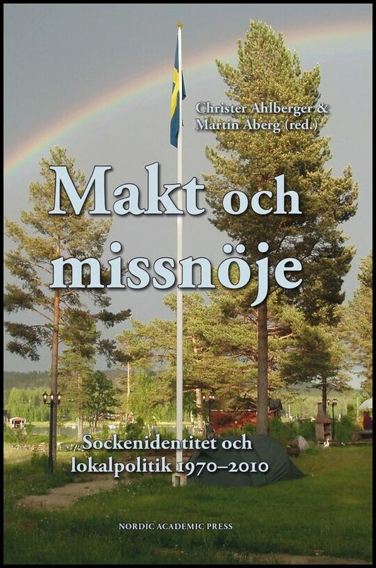 Åberg, Martin | Ahlberger, Christer [red.] | Makt och missnöje : Sockenidentitet och lokalpolitik 1970-2010