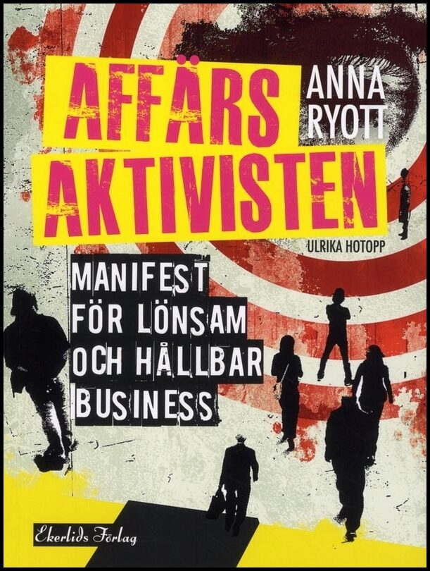 Ryott, Anna| Hotopp, Ulrika | Affärsaktivisten : Manifest för lönsam och hållbar business