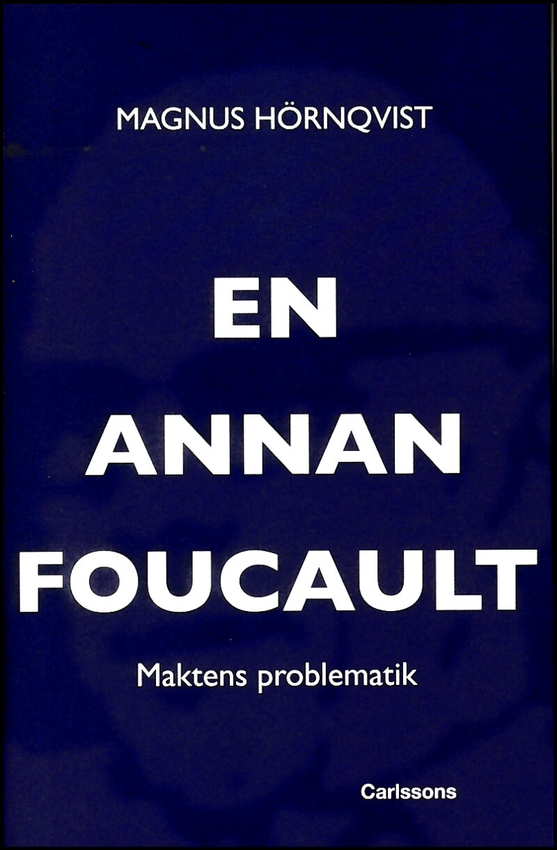 Hörnqvist, Magnus | En annan Foucault : Maktens problematik