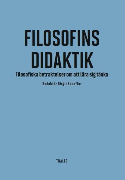 Schaffar, Birgit | Hertzberg, Lars | et al | Filosofins didaktik : Filosofiska betraktelser om att lära sig tänka