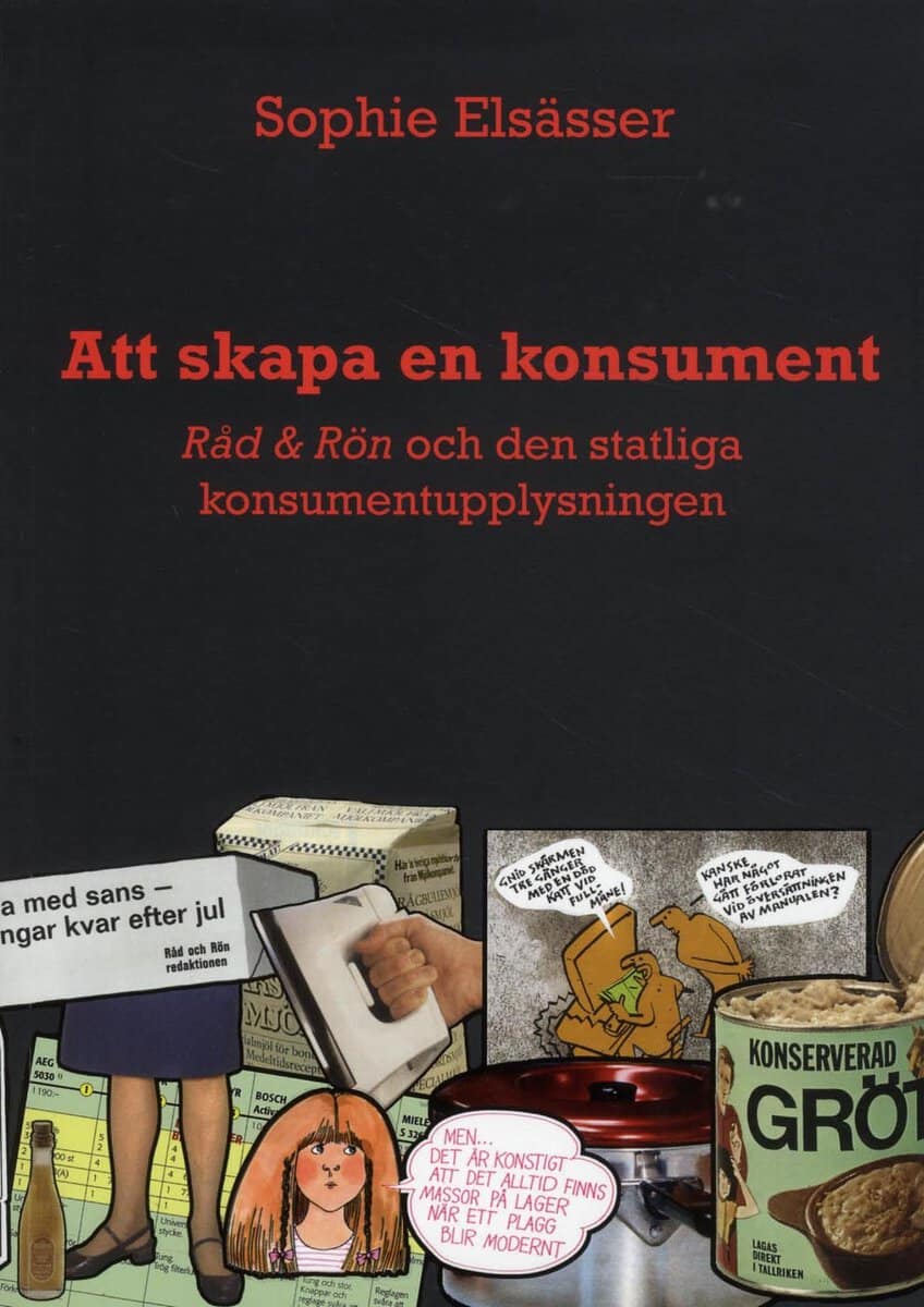 Elsässer, Sophie | Att skapa en konsument : Råd & Rön och den statliga konsumentupplysningen