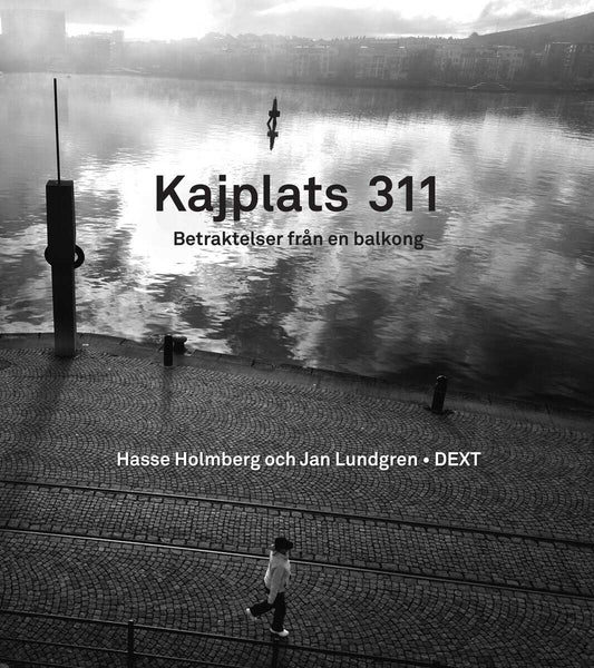 Lundgren, Jan | Holmberg, Hasse | Kajplats 311 : Betraktelser från en balkong