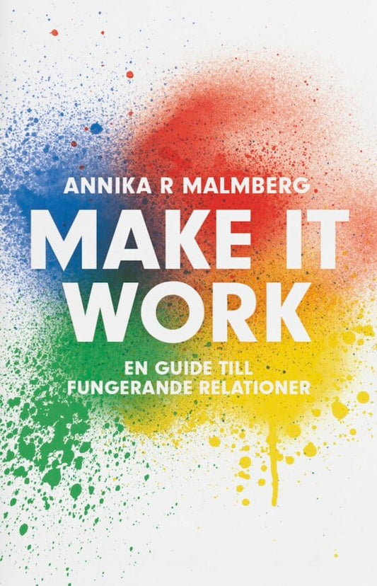 Malmberg, Annika R. | Make it work : En guide till fungerande relationer