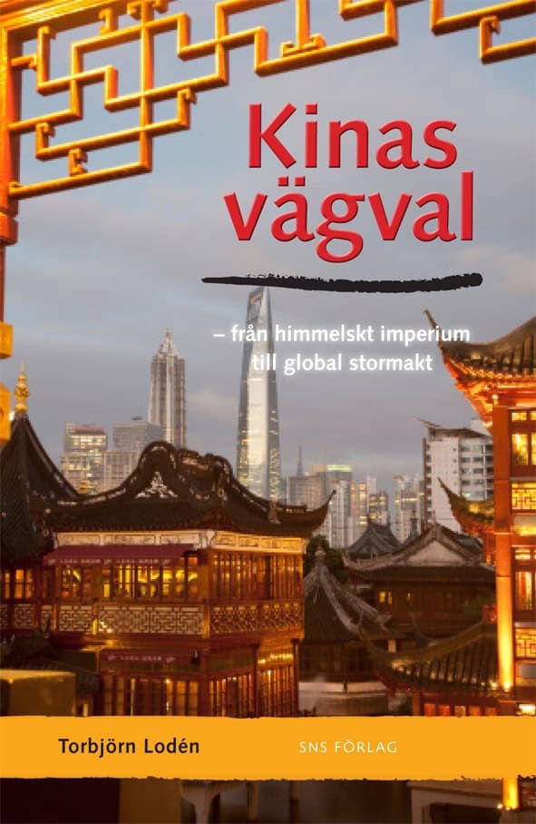 Lodén, Torbjörn | Kinas vägval : Från himmelskt imperium till global stormakt