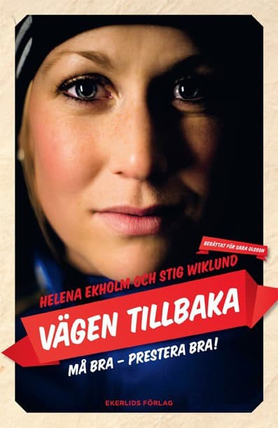 Ekholm, Helena | Wiklund, Stig | Olsson, Sara | Vägen tillbaka : Må bra, prestera bra!