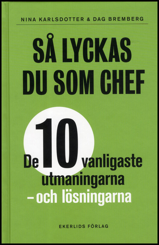 Karlsdotter, Nina | Bremberg, Dag | Så lyckas du som chef : De tio vanligaste utmaningarna - och lösningarna