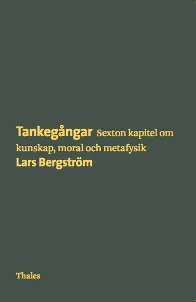 Bergström, Lars | Tankegångar : Sexton kapitel om kunskap, moral och metafysik