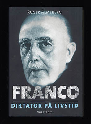 Älmeberg, Roger | Franco : Diktator på livstid [Franco, Francisco (1892-1975)]