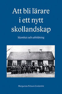 Nilsson Lindström, Margareta | Att bli lärare i ett nytt skollandskap : Identitet och utbildning