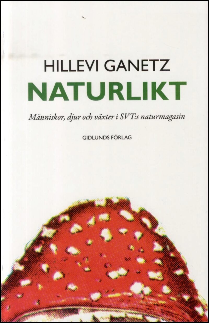 Ganetz, Hillevi | Naturlikt : Människor, djur och växter i SVT:s naturmagasin