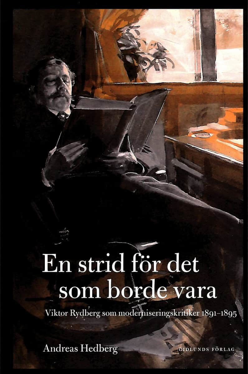 Hedberg, Andreas | En strid för det som borde vara : Viktor Rydberg som moderniseringskritiker 1891-1895