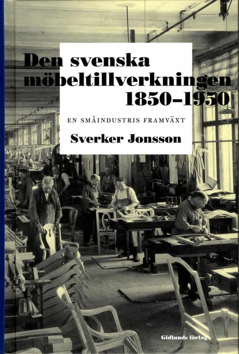 Jonsson, Sverker | Den svenska möbeltillverkningen 1850-1950 : En småindustris framväxt