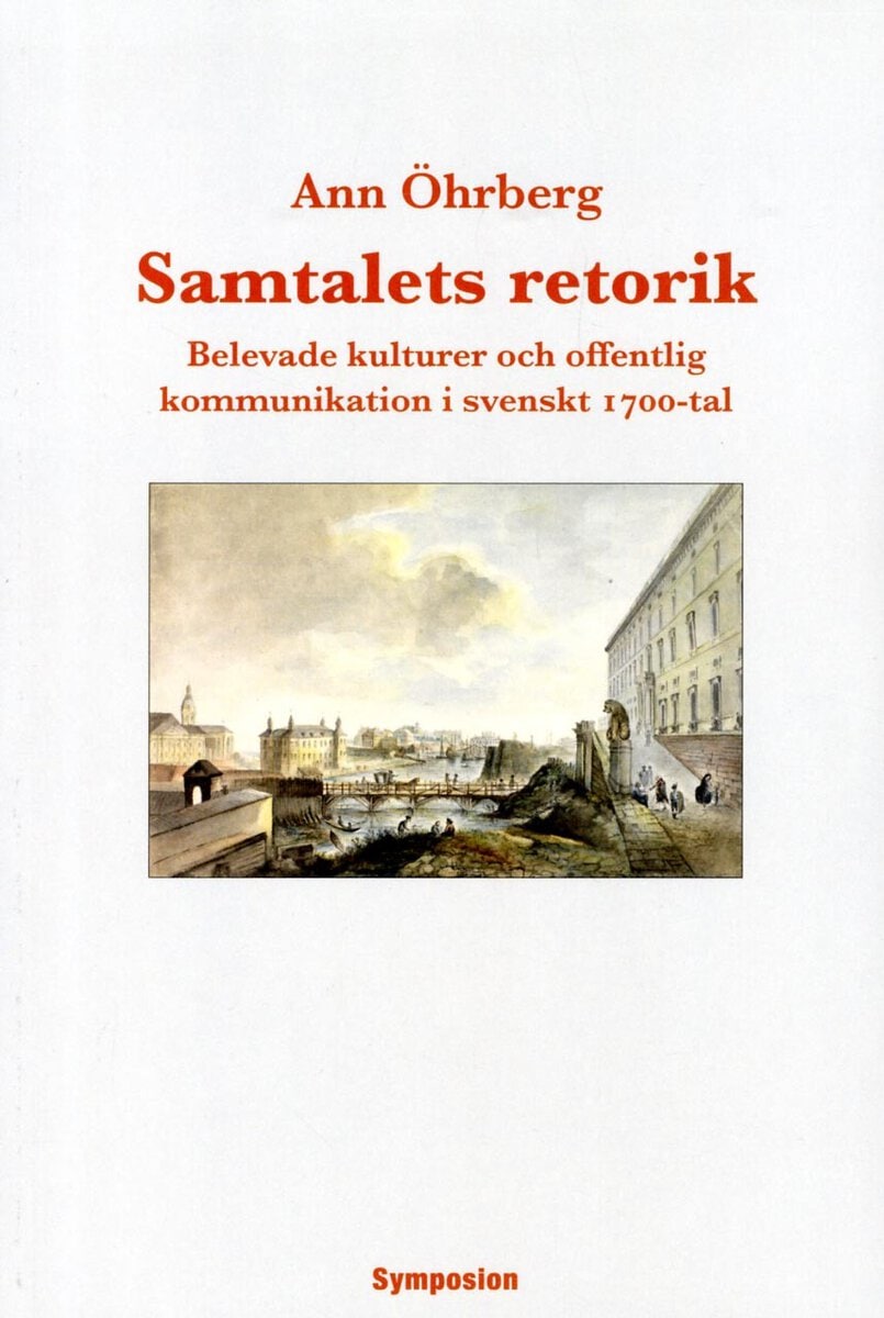 Öhrberg, Ann | Samtalets retorik : Belevade kulturer och offentlig kommunikation i svenskt 1700-tal