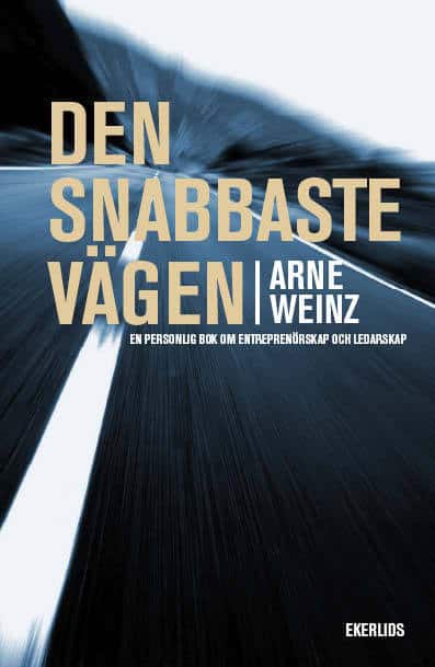 Weinz, Arne | Den snabbaste vägen : En personlig bok om entrprenörskap och ledarskap