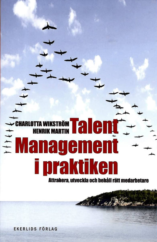 Wikström, Charlotta | Henrik, Martin | Talent management i praktiken : Attrahera, utveckla och behåll rätt medarbetare