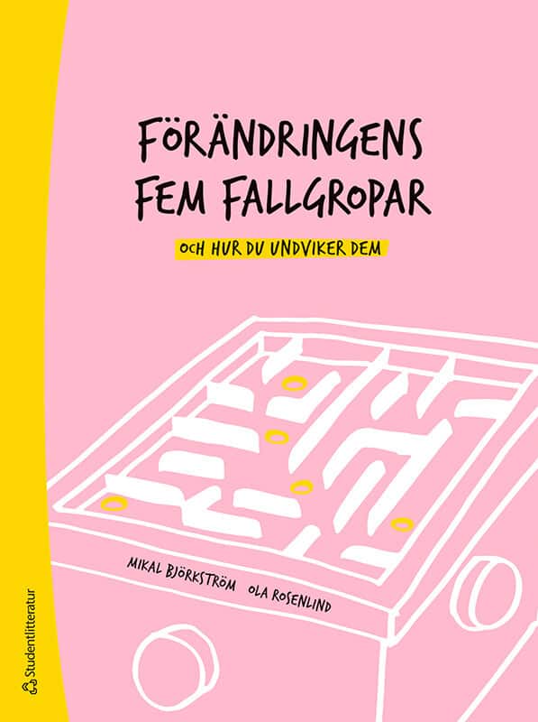 Björkström, Mikal | Rosenlind, Ola | Förändringens fem fallgropar : Och hur du undviker dem - En handbok för chefer och ...