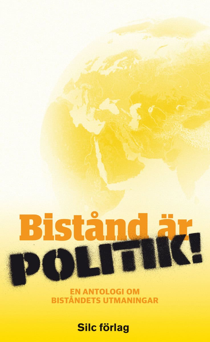 Hammarberg, Thomas | Gröndahl, Mia | et al | Bistånd är politik! : En antologi om biståndets utmaningar