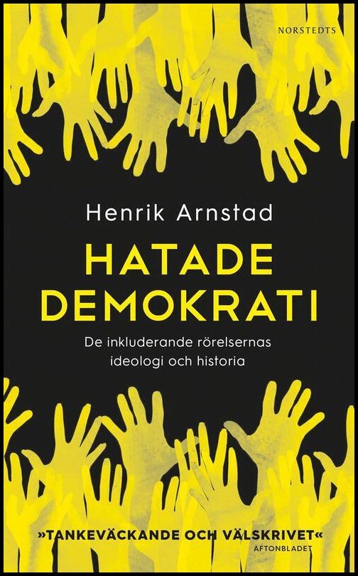 Arnstad, Henrik | Hatade demokrati : De inkluderande rörelsernas ideologi och historia
