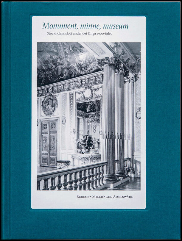 Millhagen Adelswärd, Rebecka | Monument, minne, museum : Stockholms slott under det långa 1900-talet