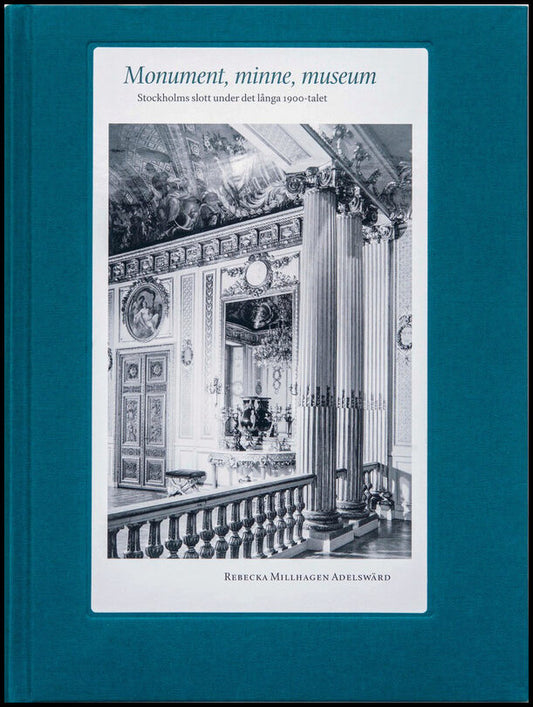 Millhagen Adelswärd, Rebecka | Monument, minne, museum : Stockholms slott under det långa 1900-talet