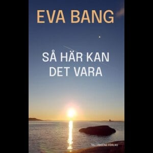 Bang, Eva | Så här kan det vara