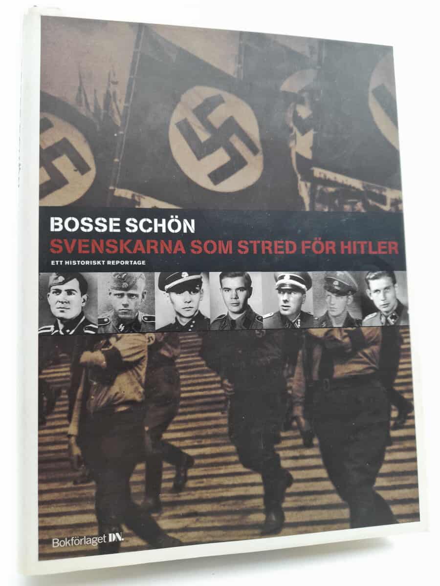 Schön, Bosse | Svenskarna som stred för Hitler : Ett historiskt reportage