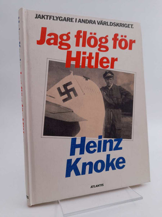 Knoke, Heinz | Jag flög för Hitler : [jaktflygare i andra världskriget]