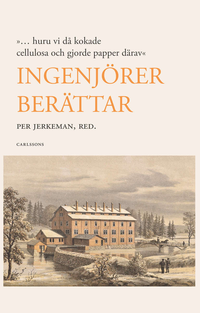 Jerkeman, Per [red.] | Ingenjörer berättar : ... huruvi då kokade cellulosa och gjorde papper därav