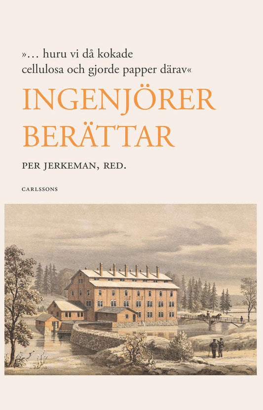 Jerkeman, Per [red.] | Ingenjörer berättar : ... huruvi då kokade cellulosa och gjorde papper därav