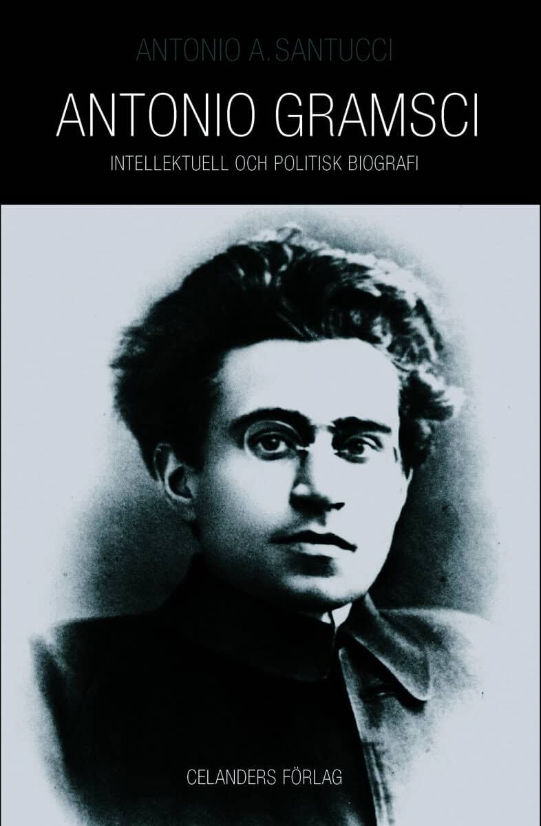 Santucci, Antonio | Antonio Gramsci 1891-1937 : Intellektuell och politisk biografi