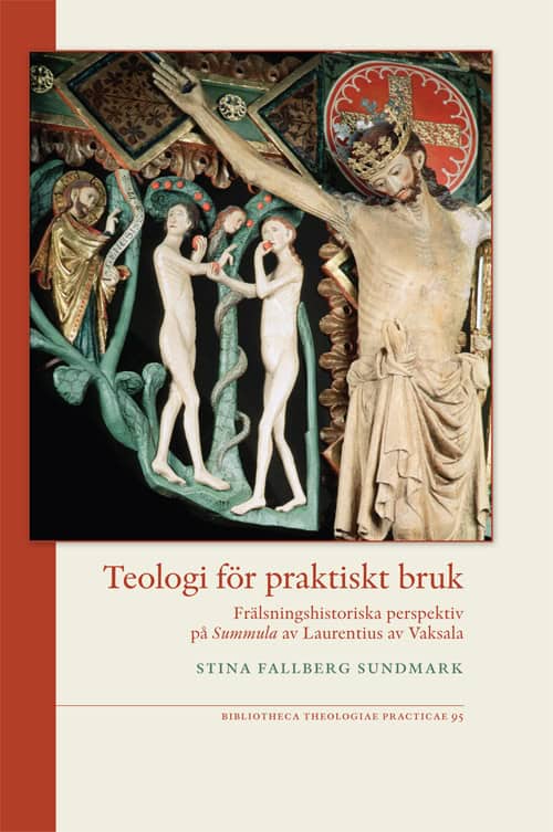 Fallberg Sundmark, Sina | Teologi för praktiskt bruk : Frälsningshistoriska perspektiv på Summula av Laurentius av Vaksala