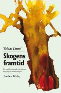 Linné, Tobias | Skogens framtid : En sociologisk undersökning av skogsägares uppfattningar