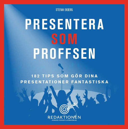 Ekberg, Stefan | Presentera som proffsen : 182 tips som gör dina presentationer fantastiska