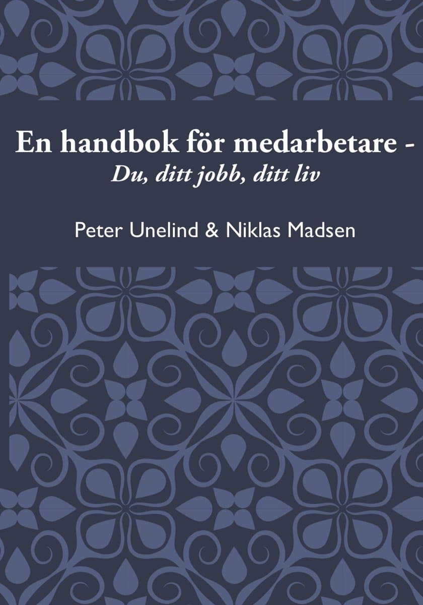 Unelind, Peter | Madsen, Niklas | En handbok för medarbetare : Du, ditt jobb, ditt liv