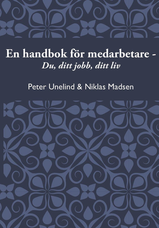 Unelind, Peter | Madsen, Niklas | En handbok för medarbetare : Du, ditt jobb, ditt liv