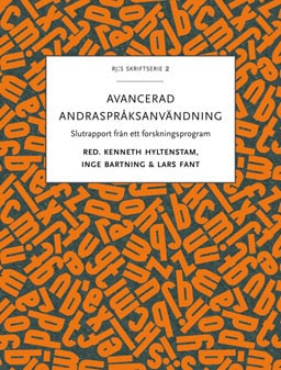 Hyltenstam, Kenneth | Bartning, Inge | Fant, Lars [red.] | Avancerad andraspråksanvändning : Slutrapport från ett forskn...