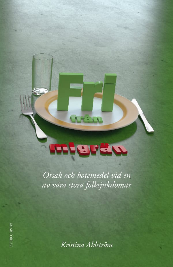 Ahlström, Kristina | Fri från migrän : Orsak och botemedel vid en av våra stora folksjukdomar