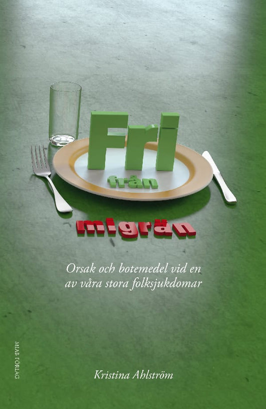 Ahlström, Kristina | Fri från migrän : Orsak och botemedel vid en av våra stora folksjukdomar