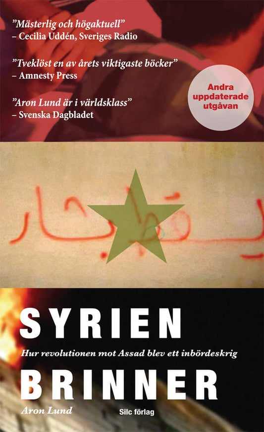 Lund, Aron | Syrien brinner : Hur revolutionen mot Assad blev ett inbördeskrig