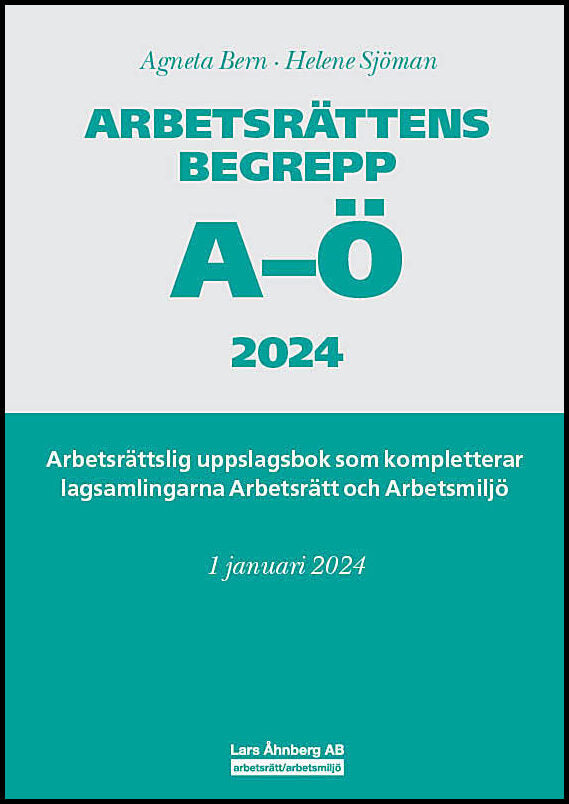 Bern, Agneta | Sjöman, Helene | Arbetsrättens begrepp A-Ö 2024 : Arbetsrättslig uppslagsbok som kompletterar lagsamlinga...