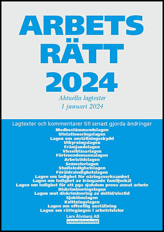 Åhnberg, Lars | Arbetsrätt 2024 : Aktuella lagtexter 1 januari 2024 – Lagtexter och kommentarer till senast gjorda ändri...