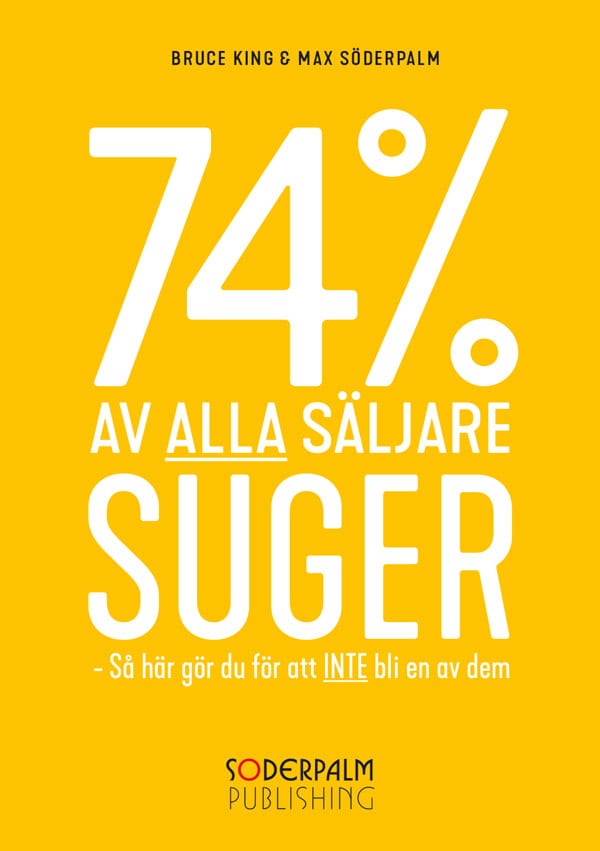 King, Bruce | Söderpalm, Max | 74 % av alla säljare suger : Så här gör du för att inte bli en av dem