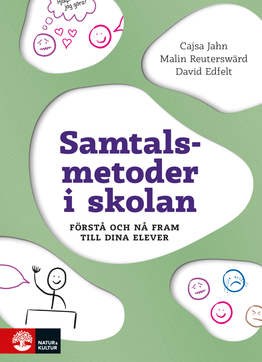 Jahn, Cajsa | Reuterswärd, Malin | Edfelt, David | Samtalsmetoder i skolan : Förstå och nå fram till dina elever