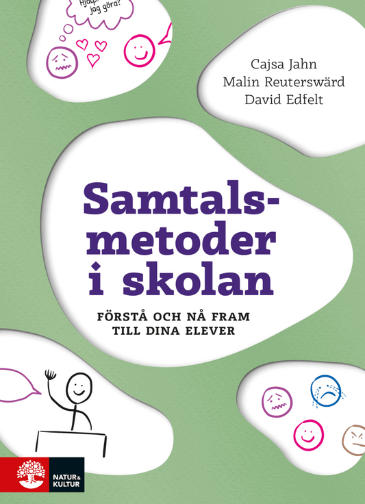 Jahn, Cajsa | Reuterswärd, Malin | Edfelt, David | Samtalsmetoder i skolan : Förstå och nå fram till dina elever