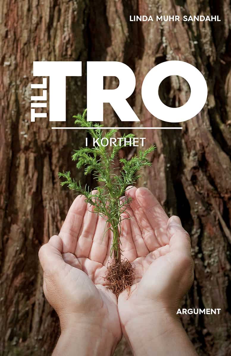 Muhr Sandahl, Linda | Till tro : I korthet