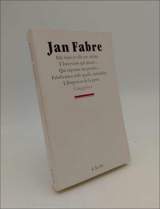 Fabre, Jan | Cinq piéces : Elle était et elle est, meme LÍinterview qui meurt... Qui exprime ma pensée... Falsification ...