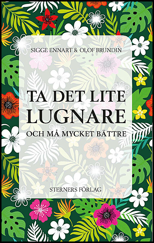 Ennart, Sigge | Brundin, Olof | Ta det lite lugnare : Och må mycket bättre