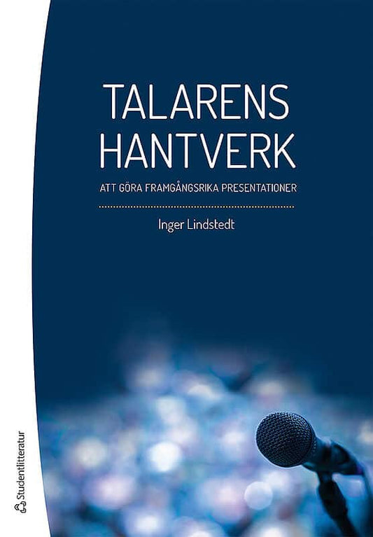 Lindstedt, Inger | Talarens hantverk : Att göra framgångsrika presentationer